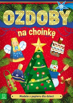 Modele z papieru dla dzieci. Ozdoby na choinkę. Wydanie III - Opracowanie Zbiorowe