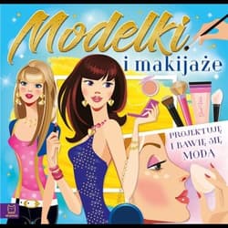 Modelki i makijaże Projektuję i bawię się modą - Opracowanie Zbiorowe