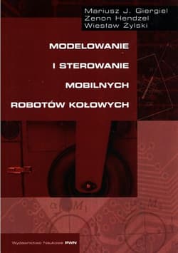 Modelowanie i sterowanie mobilnych robotów kołowych - Zenon Hendzel