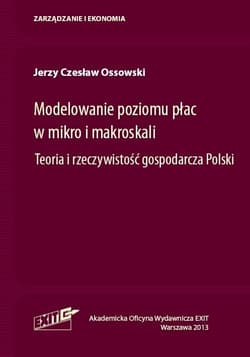 Modelowanie poziomu płac w mikro i makroskali Teoria i rzeczywistość gospodarcza Polski - Ossowski Jerzy Czesław