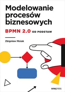 Modelowanie procesów biznesowych. BPMN 2.0 od podstaw - ebook - Zbigniew Misiak