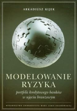 Modelowanie ryzyka portfela kredytowego banków w ujęciu branżowym - Arkadiusz Kijek
