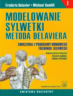 Modelowanie sylwetki metodą Delaviera Ćwiczenia i programy domowego treningu siłowego - Delavier Frederic, Gundill Michael