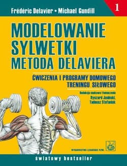 Modelowanie sylwetki metodą Delaviera Ćwiczenia i programy domowego treningu siłowego - Delavier Frederic, Gundill Michael