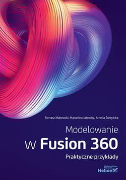 Modelowanie w Fusion 360. Praktyczne przykłady - Marcelina Jałowiec