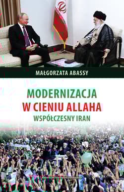 Modernizacja w cieniu Allaha Współczesny Iran - Małgorzata Abassy