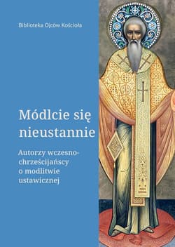 Módlcie się nieustannie. Autorzy wczesnochrześcijańscy o modlitwie ustawicznej - ebook - Leon Nieścior OMI