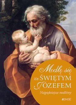 Modlę się ze Świętym Józefem Najpiękniejsze modlitwy