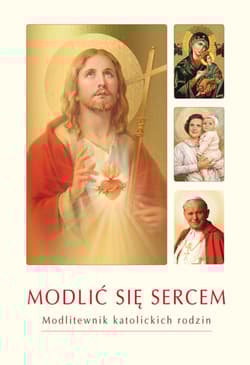 Modlić się sercem Modlitewnik katolickich rodzin