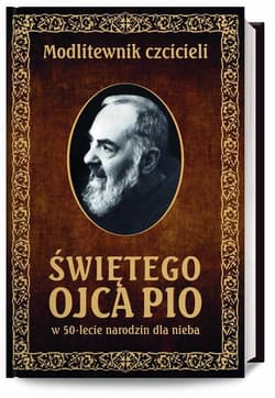 Modlitewnik czcicieli Świętego Ojca Pio w 50-lecie narodzin dla nieba - Leszek Smoliński