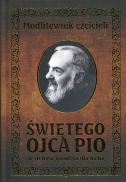 Modlitewnik czcicieli Świętego Ojca Pio w 50-lecie narodzin dla nieba - Leszek Smoliński