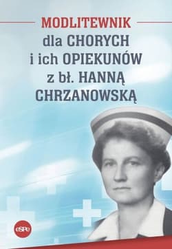 Modlitewnik dla chorych i ich opiekunów z bł. Hanną Chrzanowską - Kędzierska - Zaporowska Magdalena