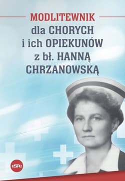 Modlitewnik dla chorych i ich opiekunów z bł. Hanną Chrzanowską - Kędzierska - Zaporowska Magdalena