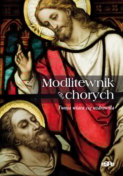 Modlitewnik dla chorych Twoja wiara cię uzdrowiła