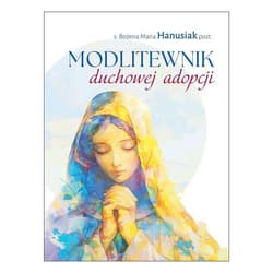 Modlitewnik duchowej adopcji - Bożena Maria  Hanusiak