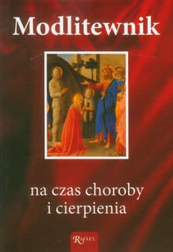 Modlitewnik na czas choroby i cierpienia