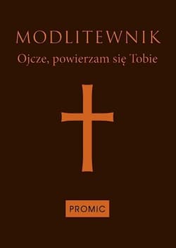 Modlitewnik Ojcze powierzam się Tobie - Opracowanie Zbiorowe