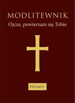 Modlitewnik Ojcze powierzam się Tobie - Opracowanie Zbiorowe
