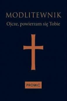 Modlitewnik Ojcze, powierzam się Tobie - Bogna Paszkiewicz