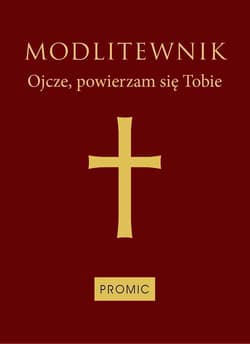 Modlitewnik Ojcze, powierzam się Tobie oprawa bordowa - Praca zbiorowa