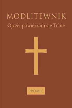 Modlitewnik Ojcze, powierzam się Tobie (oprawa mleczny brąz)