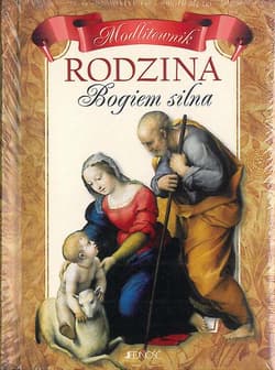Modlitewnik. Rodzina Bogiem silna. Błogosławieństwa i prośby o uwolnienie - Opracowanie Zbiorowe