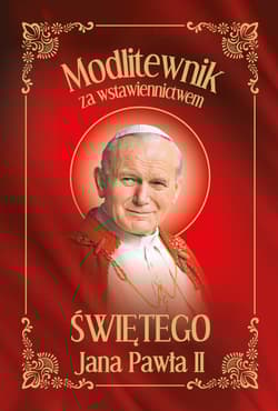 Modlitewnik za wstawiennictwem Świętego Jana Pawła II - Opracowanie Zbiorowe