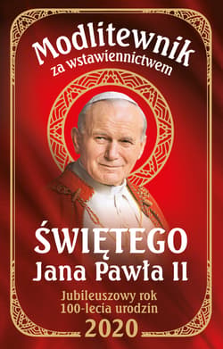 Modlitewnik za wstawiennictwem Świętego Jana Pawła II Jubileuszowyrok 100-lecia urodzin 2020 - Opracowanie Zbiorowe