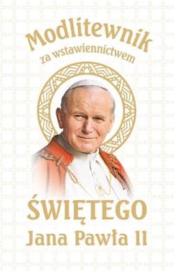 Modlitewnik za wstawiennictwem Świętego Jana Pawła II Wersja Biała Komunijna - Opracowanie Zbiorowe