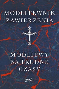 Modlitewnik zawierzenia Modlitwy na trudne czasy - Opracowanie Zbiorowe