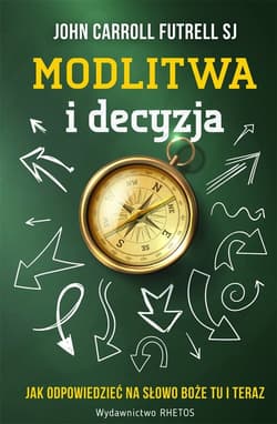 Modlitwa i decyzja Jak odpowiedzieć na Słowo Boże tu i teraz