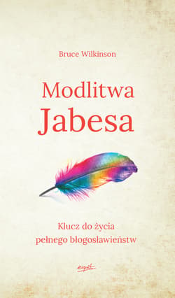 Modlitwa Jabesa Klucz do życia pełnego błogosławieństw - Bruce Wilkinson