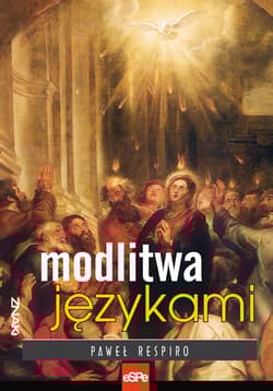 Modlitwa językami Mocne wprowadzenie w działanie Ducha w charyzmacie języków - Paweł Respiro