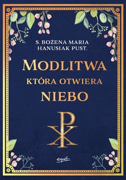 Modlitwa która otwiera niebo - Bożena Maria  Hanusiak