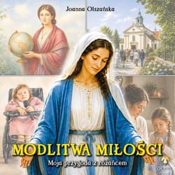 Modlitwa miłości. Moja przygoda z różańcem - Olszańska Joanna