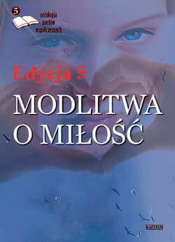 Modlitwa o miłość Edycja 5 Antologia poetów