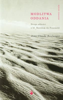Modlitwa oddania Droga ufności z bł. Karolem de Foucauld - Jean-Claude Boulanger