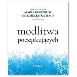 Modlitwa początkujących - Maria Eugeniusz od Dzieciątka Jezus