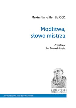 Modlitwa, słowo mistrza Przesłanie św. Jana od Krzyża - Maximiliano Herraiz