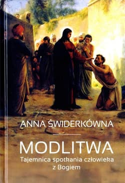 Modlitwa Tajemnica spotkania Boga z człowiekiem - Anna Świderkówna