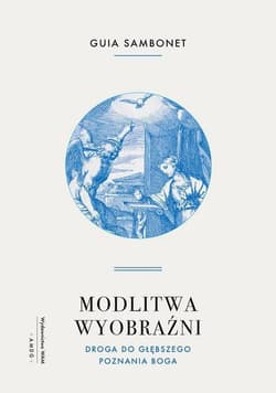 Modlitwa wyobraźni Droga do głębszego poznania Boga
