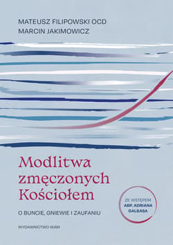 Modlitwa zmęczonych Kościołem - Mateusz Filipowski OCD, Marcin Jakimowicz