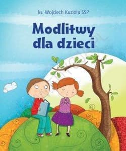 Modlitwy dla dzieci - ks. Wojciech Kuzioła SSP