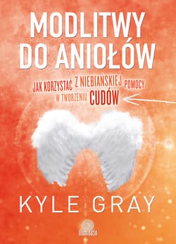 Modlitwy do aniołów. Jak korzystać z niebiańskiej pomocy w tworzeniu cudów - ebook - Gray Kyle