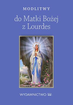 Modlitwy do Matki Bożej z Lourdes - Praca zbiorowa