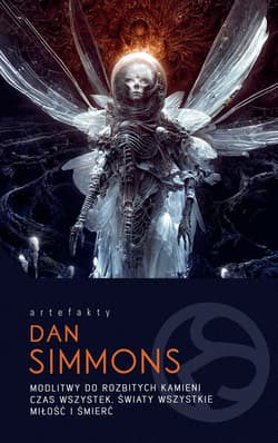 Modlitwy do rozbitych kamieni. Czas wszystek, światy wszystkie. Miłość i śmierć - ebook - Dan Simmons