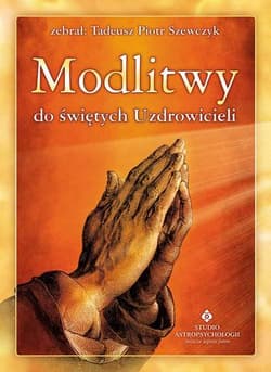 Modlitwy do świętych Uzdrowicieli - Szewczyk Tadeusz Piotr