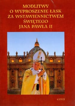 Modlitwy o wyproszenie łask za wstawiennictwem Jana Pawła II. - Lech Tkaczyk