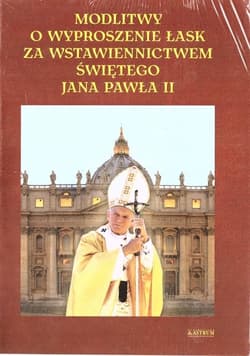 Modlitwy o wyproszenie łask za wstawiennictwem Jana Pawła II - Lech Tkaczyk