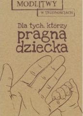 Modlitwy w... Dla tych, którzy pragą dziecka - Praca zbiorowa